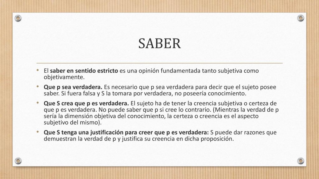SABER El saber en sentido estricto es una opinión fundamentada tanto subjetiva como objetivamente.