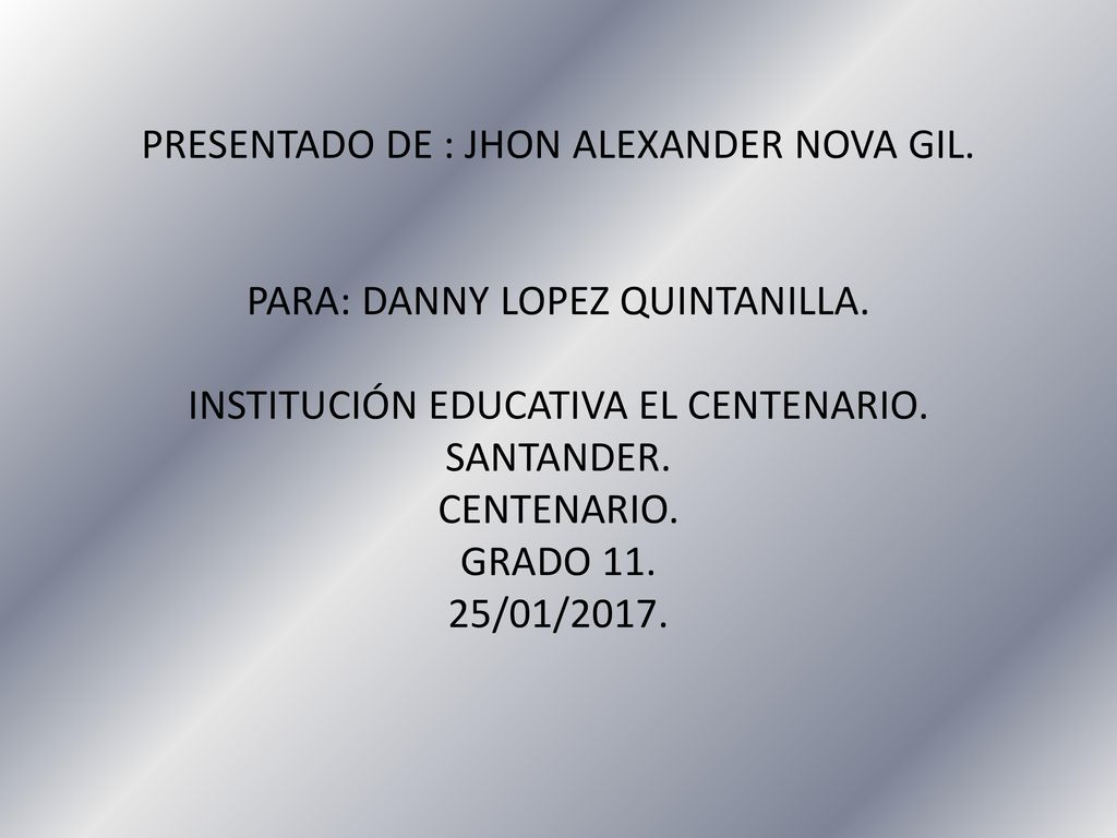 PRESENTADO DE : JHON ALEXANDER NOVA GIL. PARA: DANNY LOPEZ QUINTANILLA