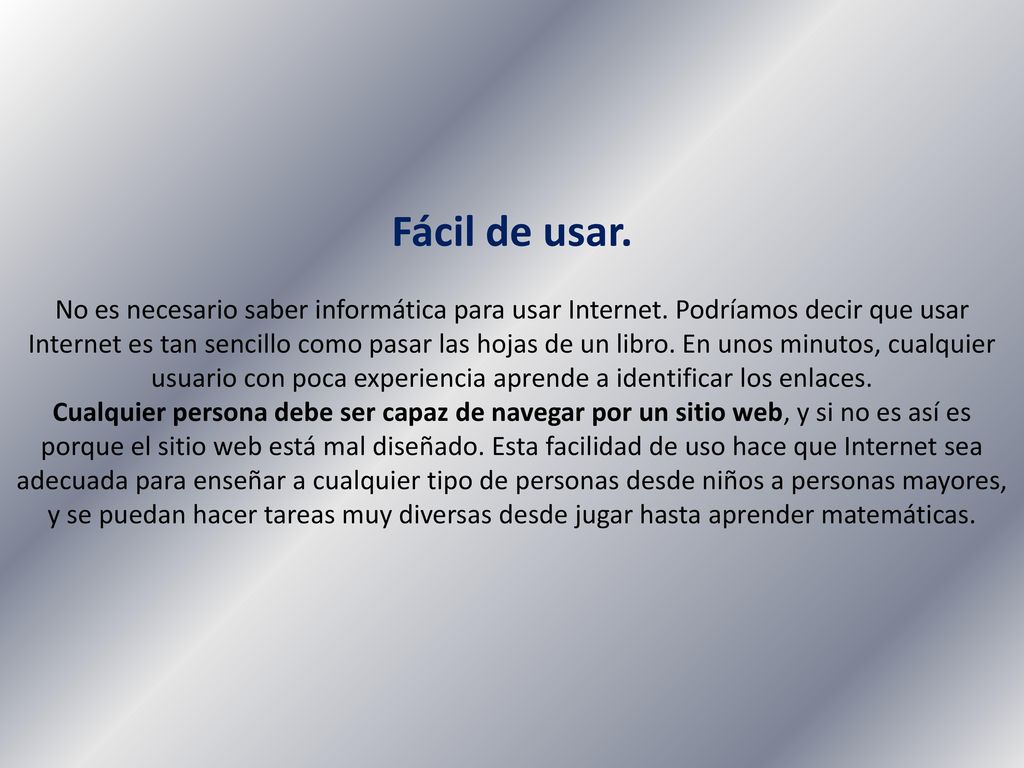 Fácil de usar. No es necesario saber informática para usar Internet