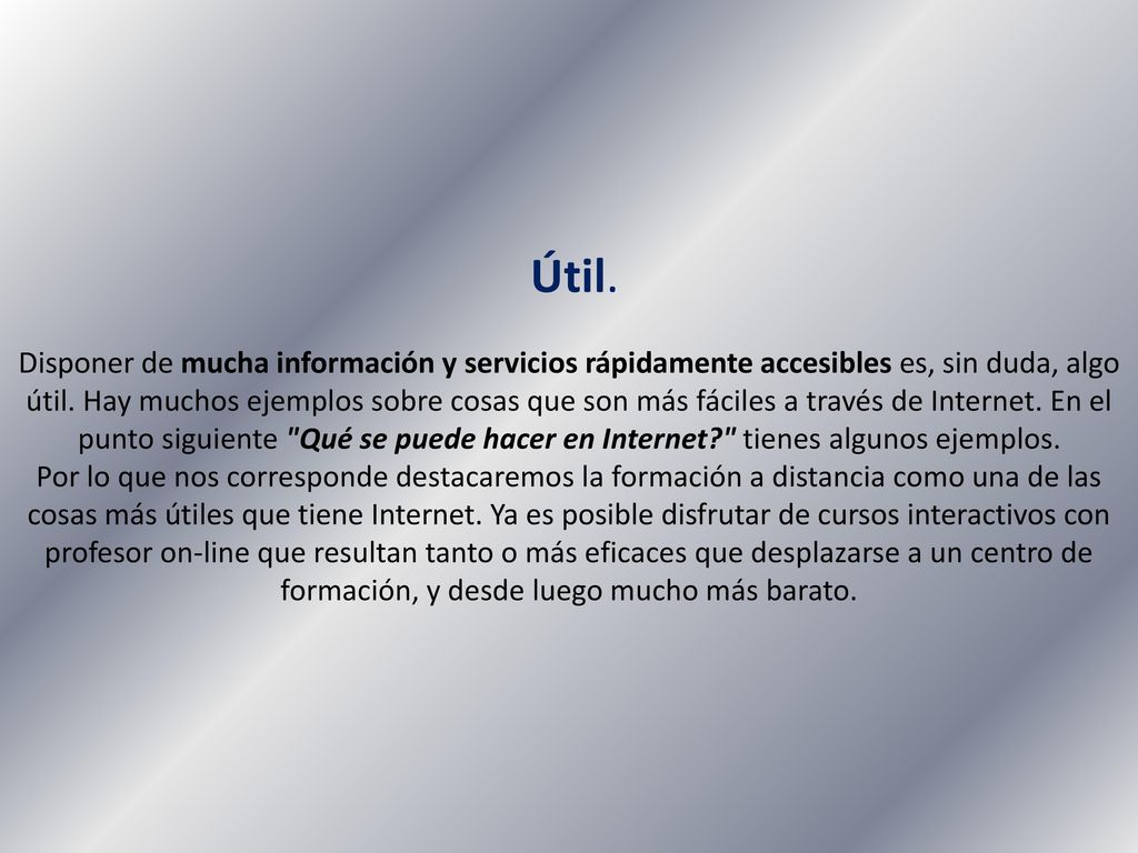 Útil. Disponer de mucha información y servicios rápidamente accesibles es, sin duda, algo útil.
