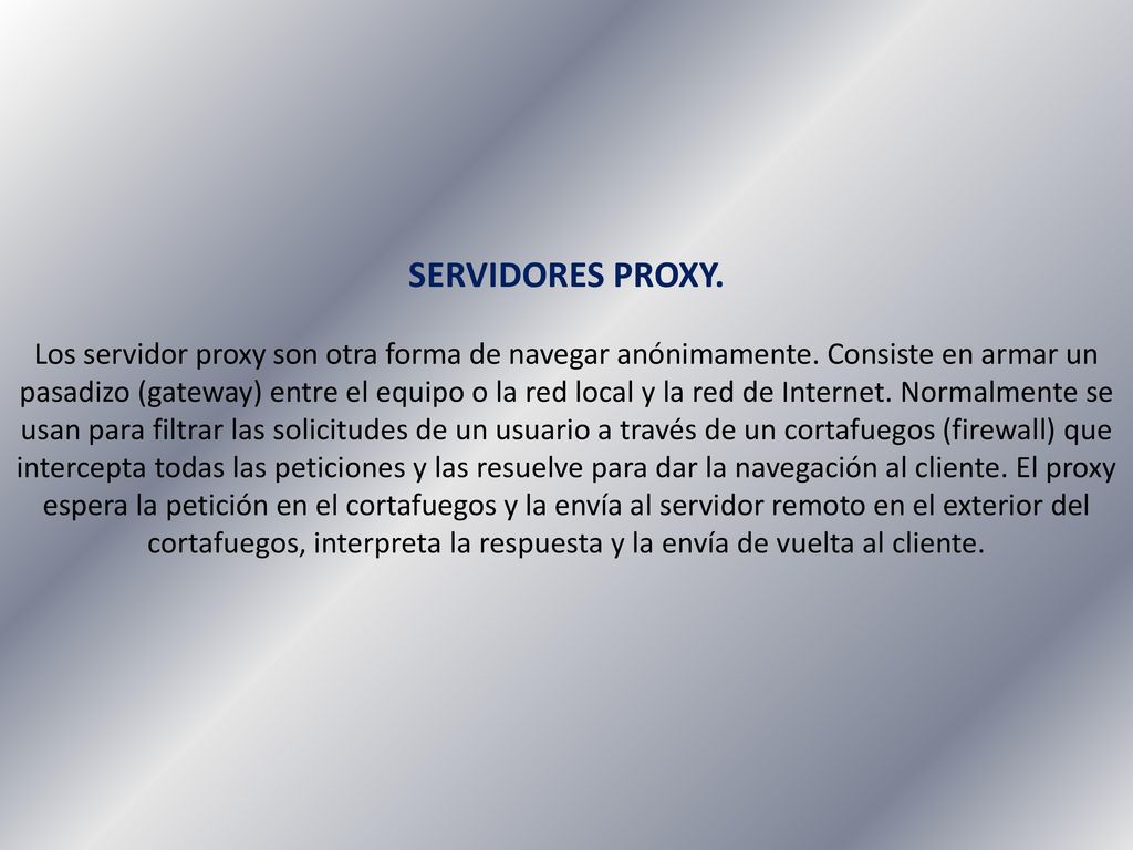 SERVIDORES PROXY. Los servidor proxy son otra forma de navegar anónimamente.