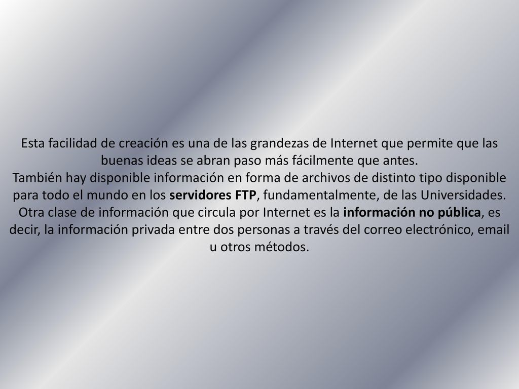 Esta facilidad de creación es una de las grandezas de Internet que permite que las buenas ideas se abran paso más fácilmente que antes.