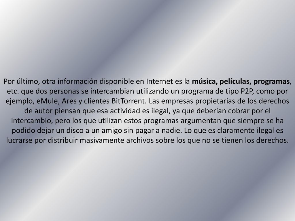Por último, otra información disponible en Internet es la música, películas, programas, etc.