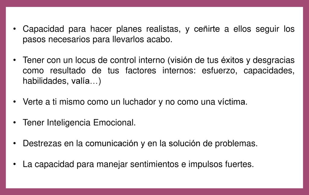 Capacidad para hacer planes realistas, y ceñirte a ellos seguir los pasos necesarios para llevarlos acabo.