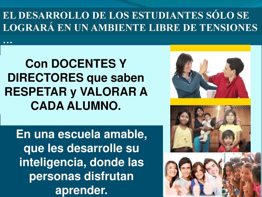 Con DOCENTES Y DIRECTORES que saben RESPETAR y VALORAR A CADA ALUMNO.