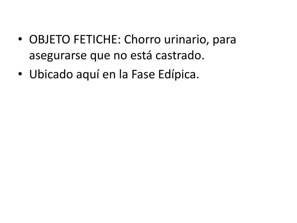 OBJETO FETICHE: Chorro urinario, para asegurarse que no está castrado.