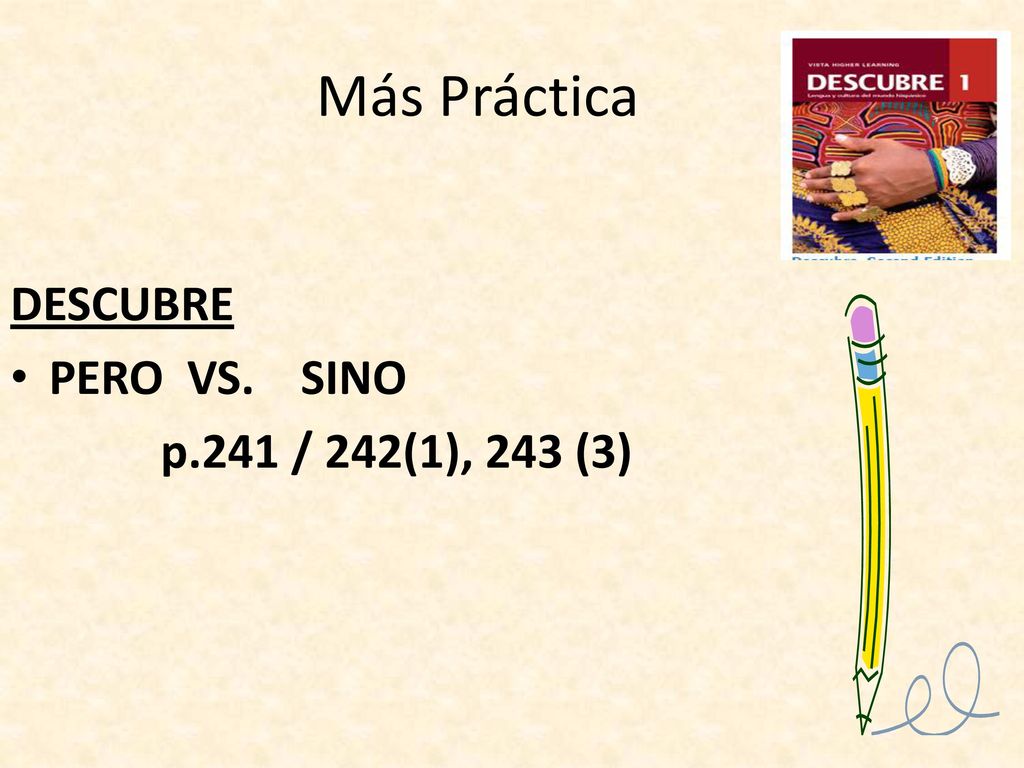Más Práctica DESCUBRE PERO VS. SINO p.241 / 242(1), 243 (3)