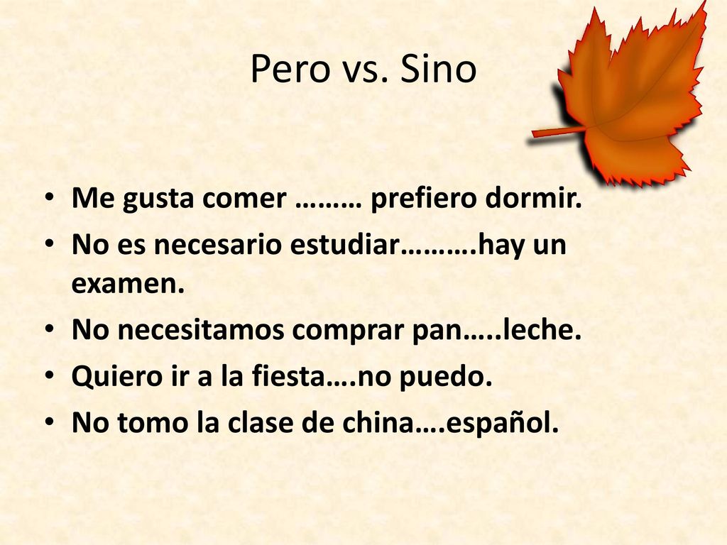 Pero vs. Sino Me gusta comer ……… prefiero dormir.