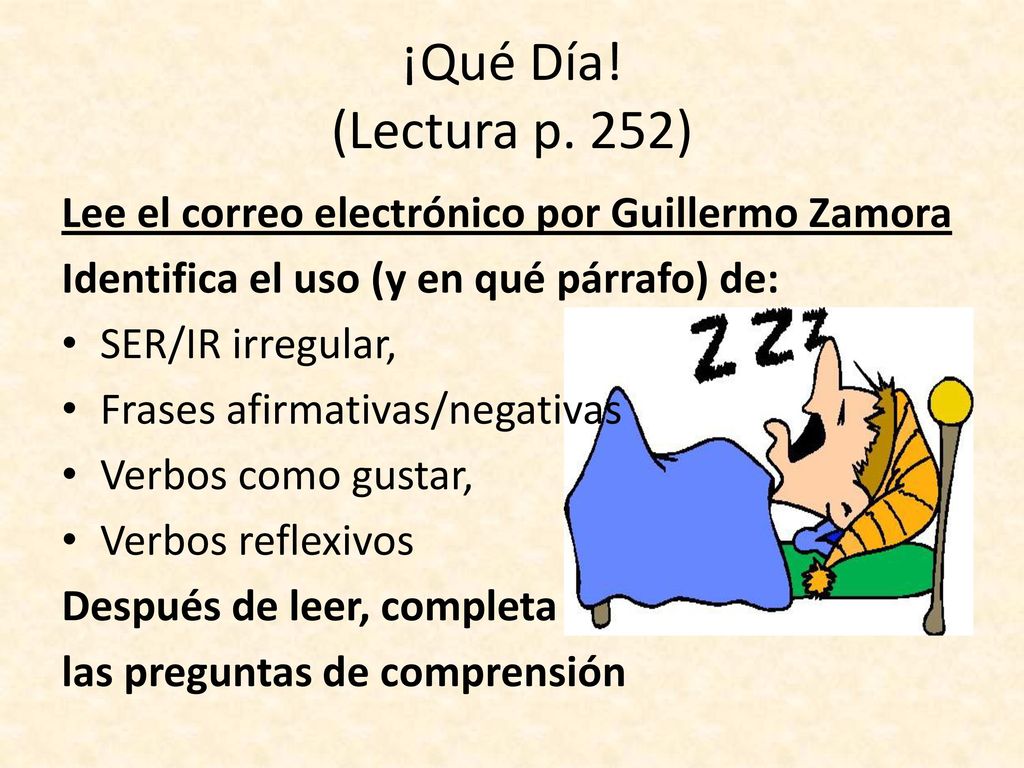 ¡Qué Día! (Lectura p. 252) Lee el correo electrónico por Guillermo Zamora. Identifica el uso (y en qué párrafo) de:
