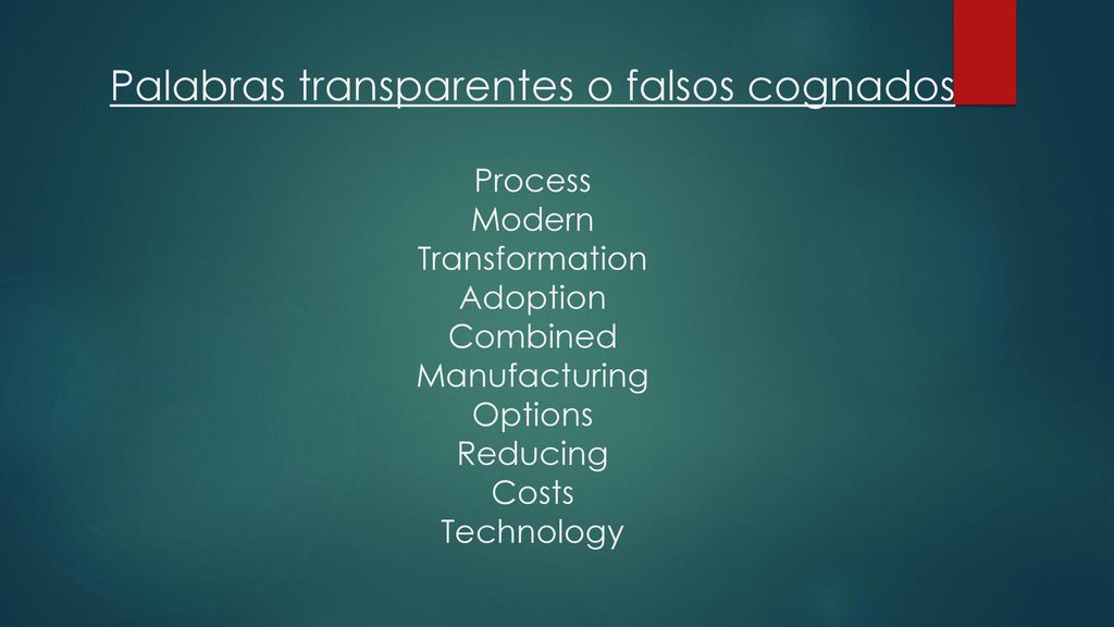 Palabras transparentes o falsos cognados Process Modern Transformation Adoption Combined Manufacturing Options Reducing Costs Technology