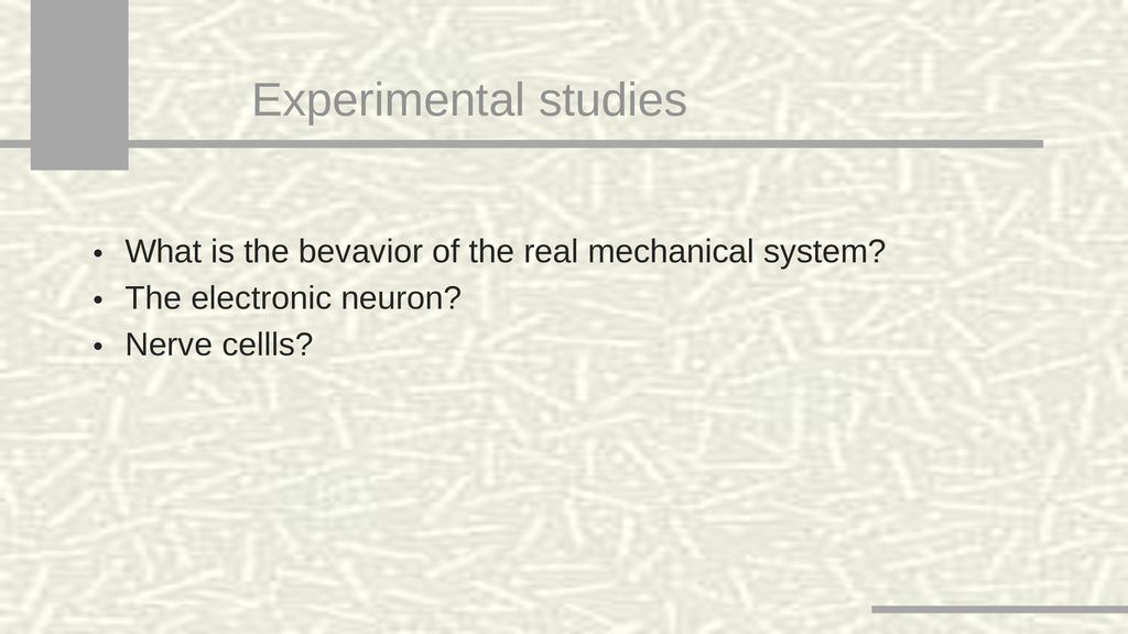 Experimental studies What is the bevavior of the real mechanical system.