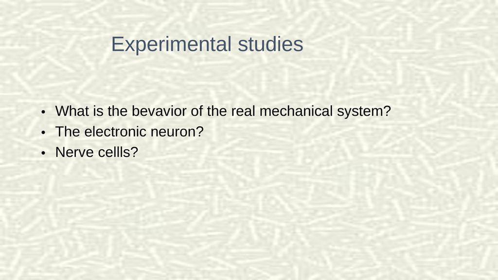 Experimental studies What is the bevavior of the real mechanical system.