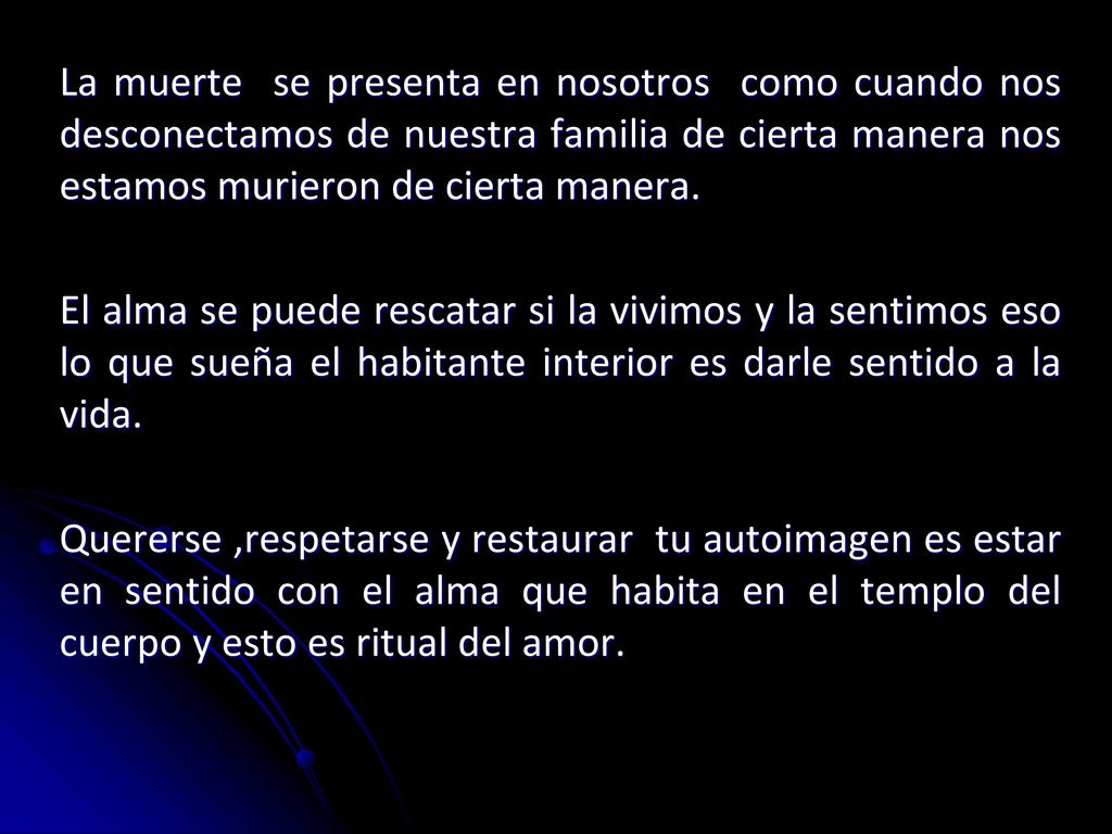 La muerte se presenta en nosotros como cuando nos desconectamos de nuestra familia de cierta manera nos estamos murieron de cierta manera.