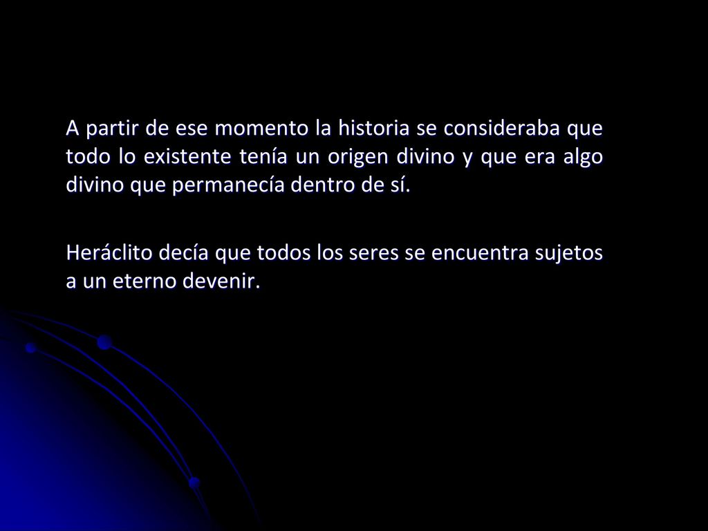 A partir de ese momento la historia se consideraba que todo lo existente tenía un origen divino y que era algo divino que permanecía dentro de sí.
