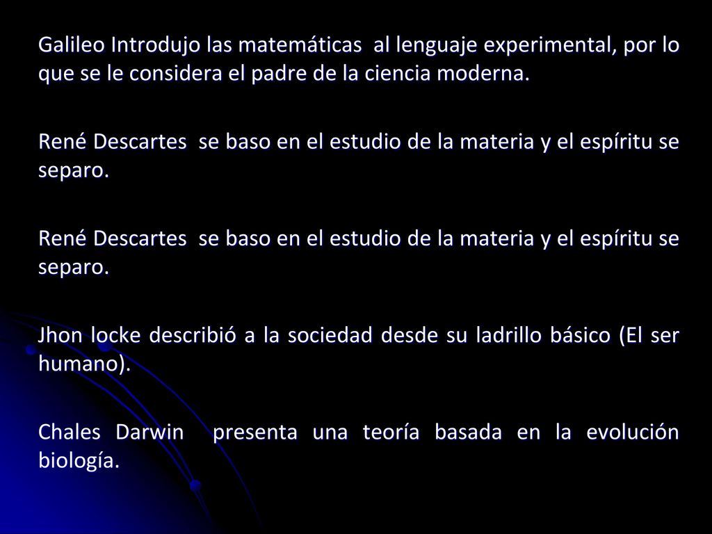 Galileo Introdujo las matemáticas al lenguaje experimental, por lo que se le considera el padre de la ciencia moderna.