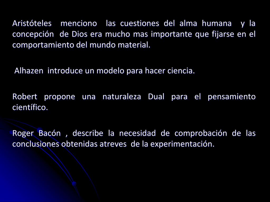 Aristóteles menciono las cuestiones del alma humana y la concepción de Dios era mucho mas importante que fijarse en el comportamiento del mundo material.