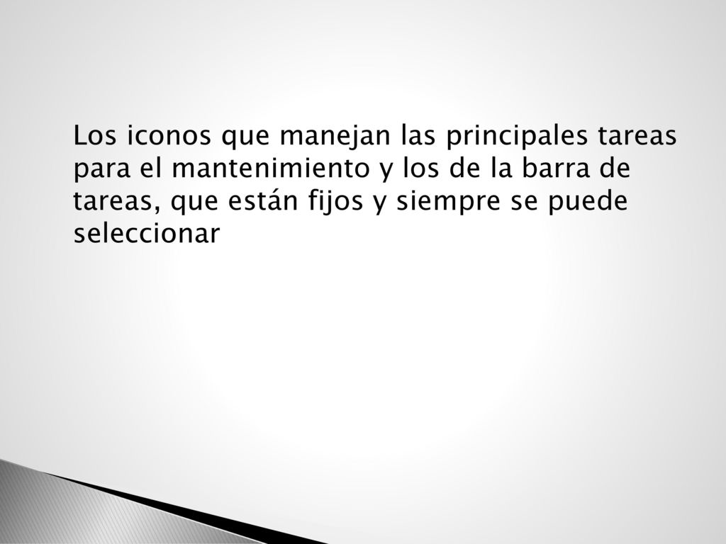 Los iconos que manejan las principales tareas para el mantenimiento y los de la barra de tareas, que están fijos y siempre se puede seleccionar