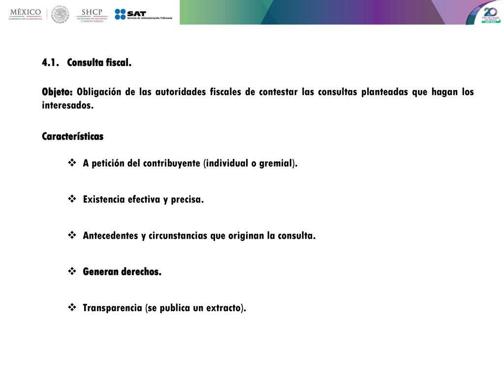 4.1. Consulta fiscal. Objeto: Obligación de las autoridades fiscales de contestar las consultas planteadas que hagan los interesados.