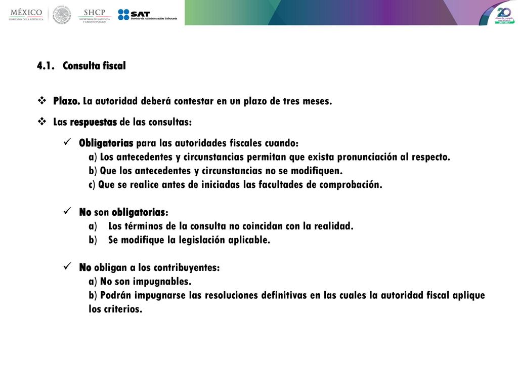 4.1. Consulta fiscal Plazo. La autoridad deberá contestar en un plazo de tres meses. Las respuestas de las consultas: