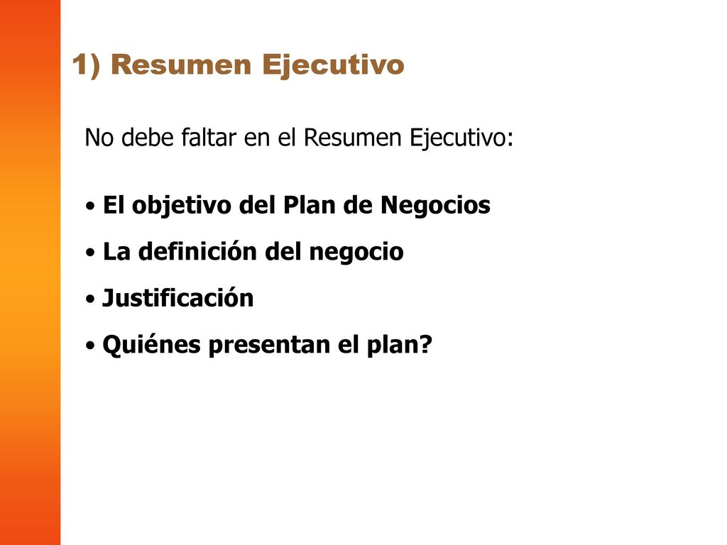 1) Resumen Ejecutivo No debe faltar en el Resumen Ejecutivo:
