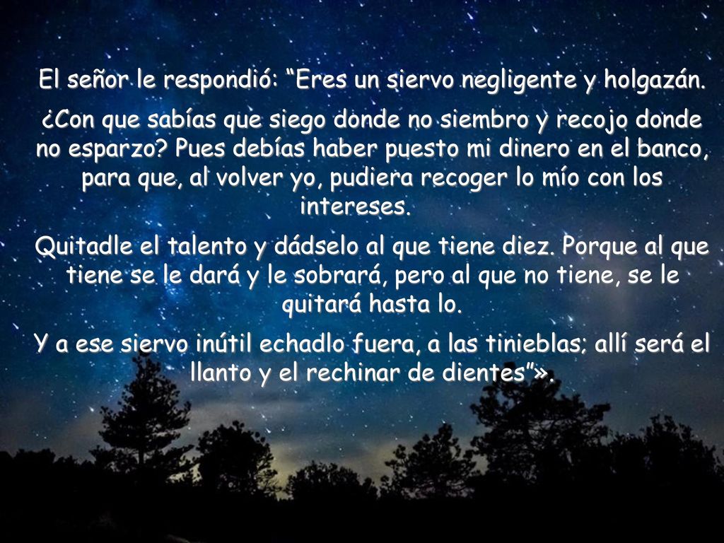 El señor le respondió: Eres un siervo negligente y holgazán.