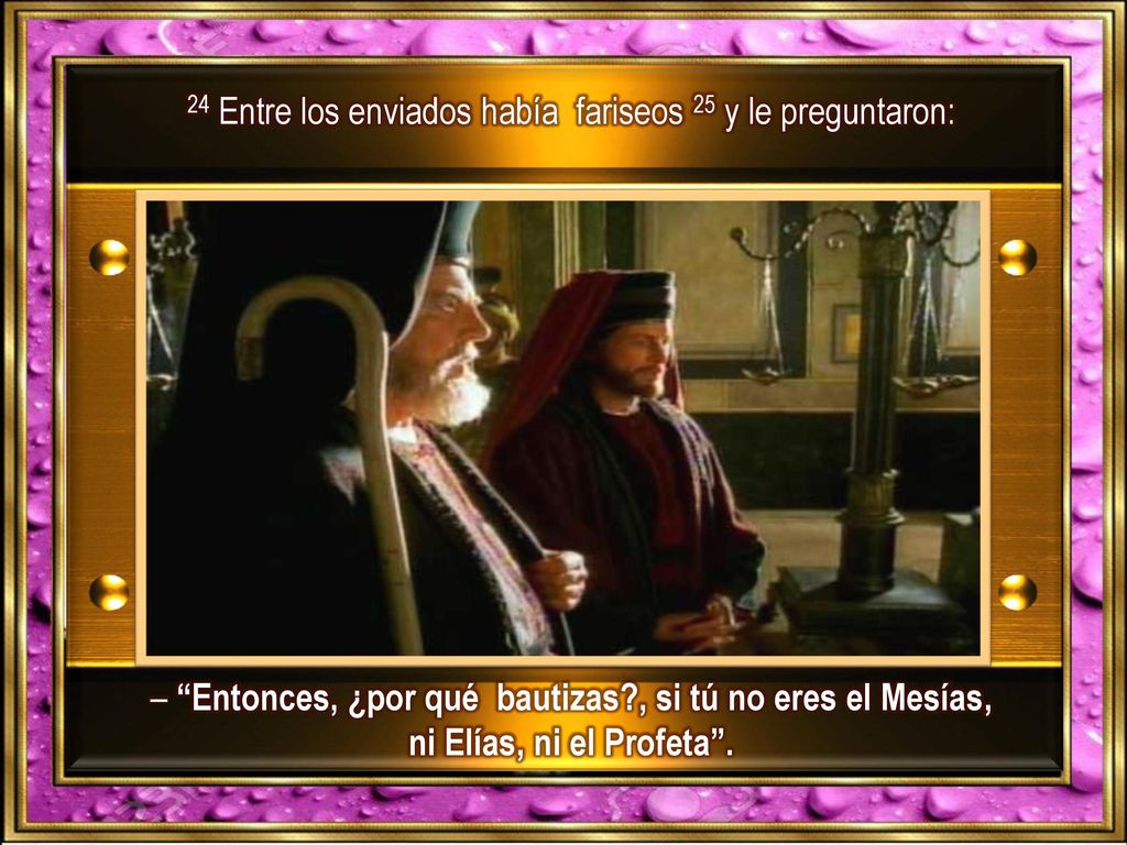 24 Entre los enviados había fariseos 25 y le preguntaron: