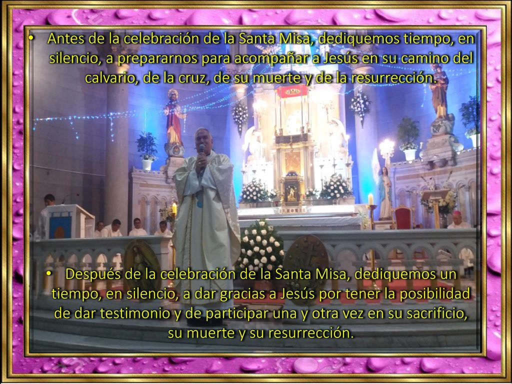 Antes de la celebración de la Santa Misa, dediquemos tiempo, en silencio, a prepararnos para acompañar a Jesús en su camino del calvario, de la cruz, de su muerte y de la resurrección.