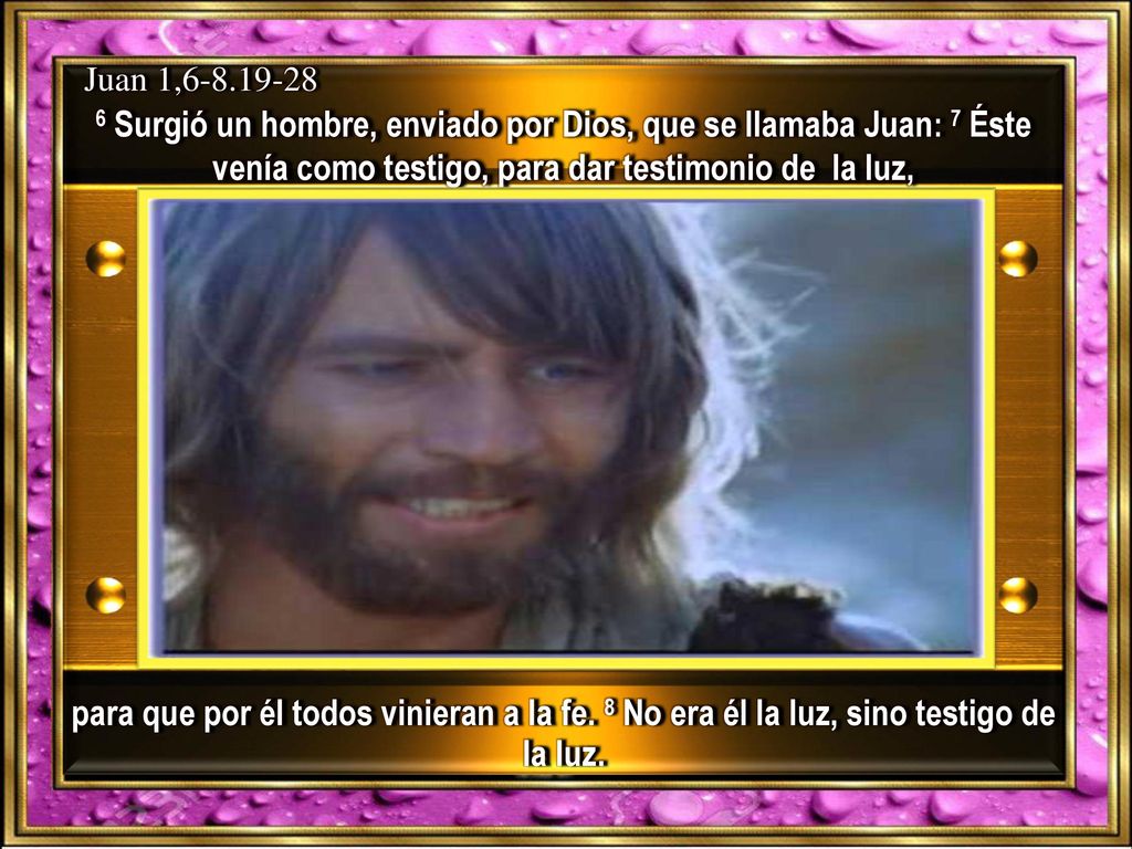 Juan 1, Surgió un hombre, enviado por Dios, que se llamaba Juan: 7 Éste venía como testigo, para dar testimonio de la luz,