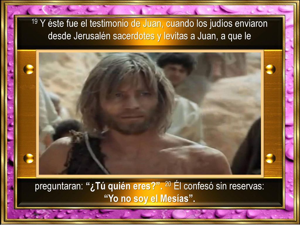 preguntaran: ¿Tú quién eres . 20 Él confesó sin reservas: