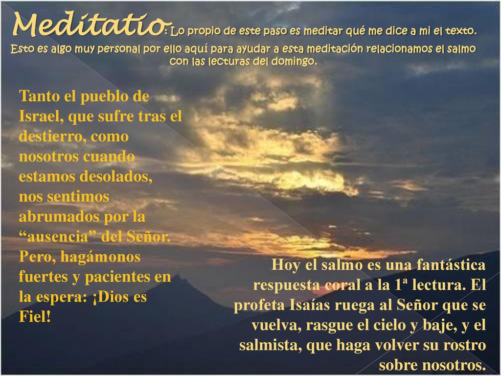 Meditatio: Lo propio de este paso es meditar qué me dice a mi el texto