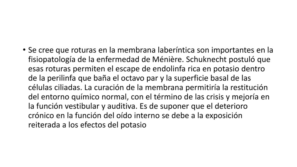 Se cree que roturas en la membrana laberíntica son importantes en la fisiopatología de la enfermedad de Ménière.
