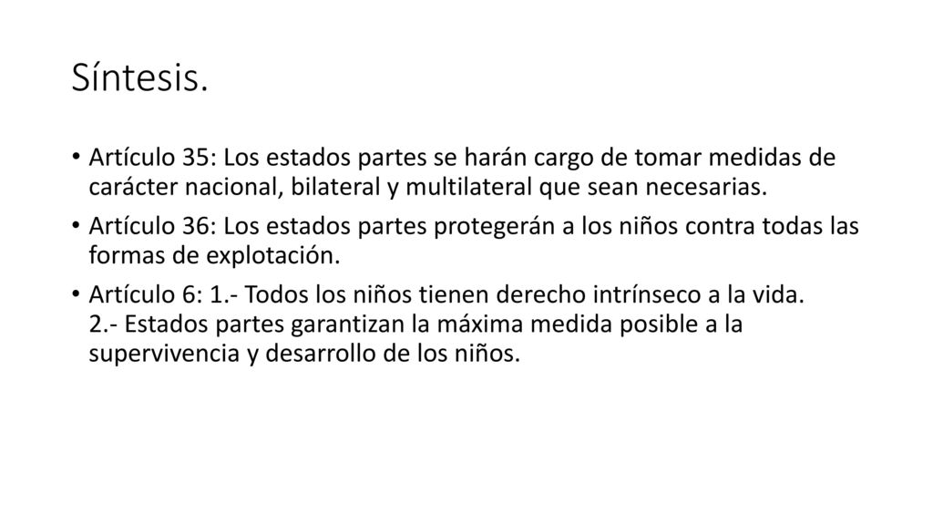 Síntesis. Artículo 35: Los estados partes se harán cargo de tomar medidas de carácter nacional, bilateral y multilateral que sean necesarias.