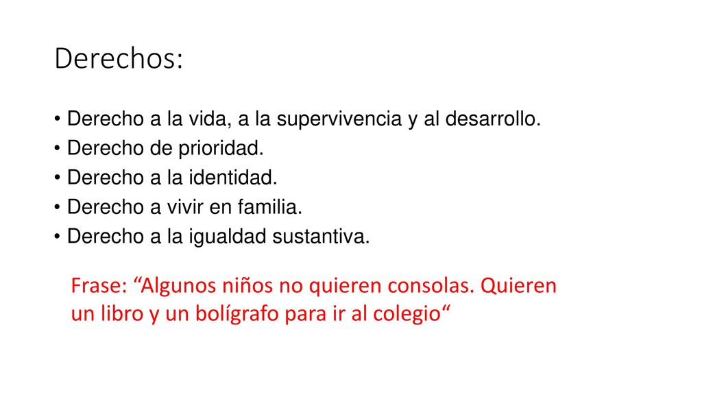 Derechos: Derecho a la vida, a la supervivencia y al desarrollo. Derecho de prioridad. Derecho a la identidad.