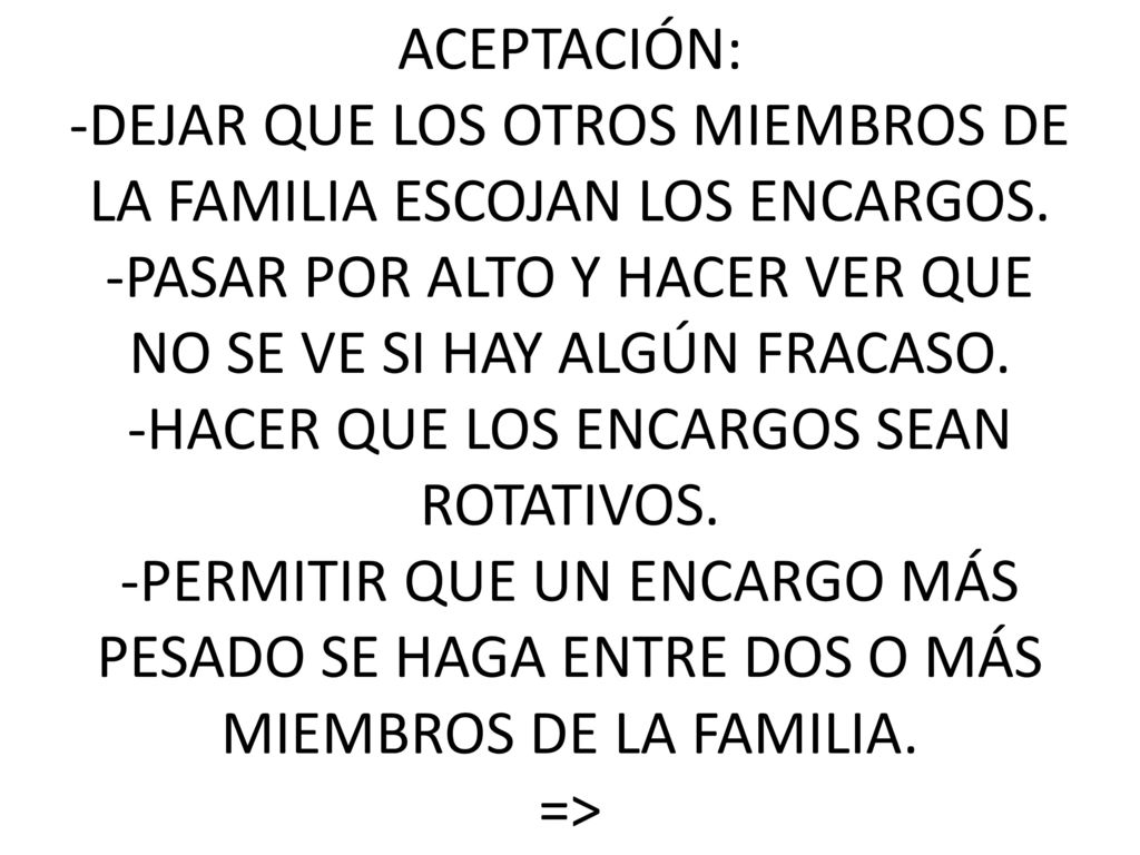 ACEPTACIÓN: -DEJAR QUE LOS OTROS MIEMBROS DE LA FAMILIA ESCOJAN LOS ENCARGOS.