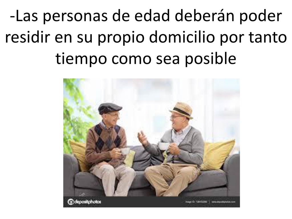 -Las personas de edad deberán poder residir en su propio domicilio por tanto tiempo como sea posible