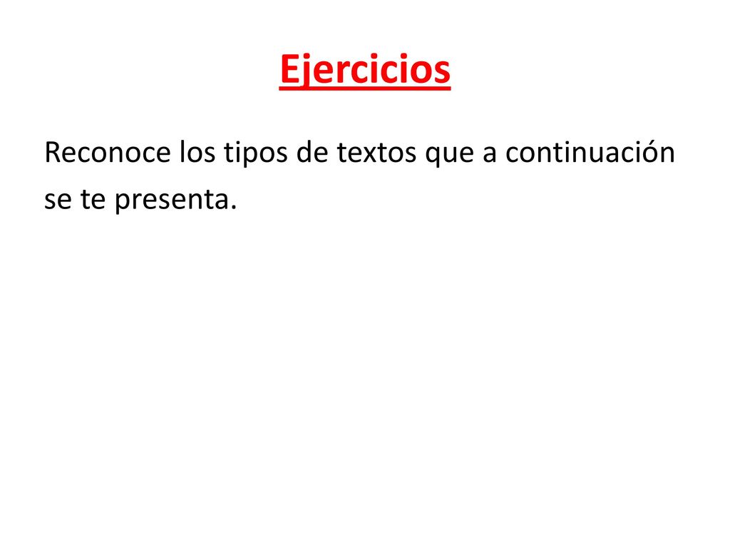 Ejercicios Reconoce los tipos de textos que a continuación se te presenta.