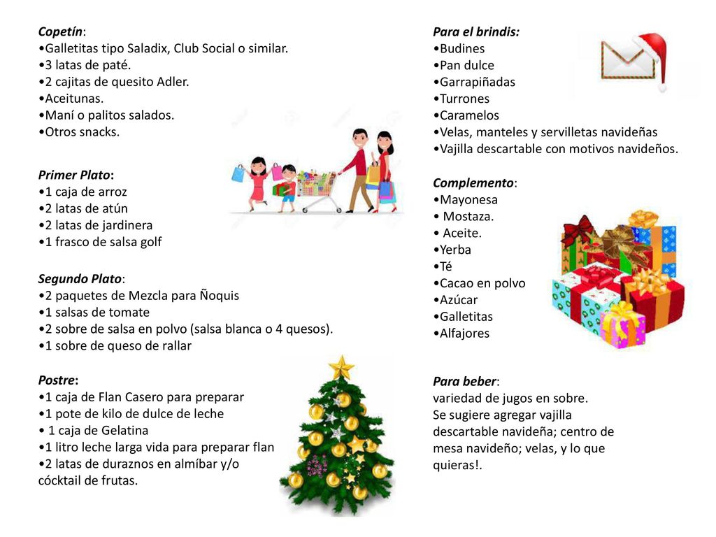 Para el brindis: •Budines. •Pan dulce. •Garrapiñadas. •Turrones. •Caramelos. •Velas, manteles y servilletas navideñas.