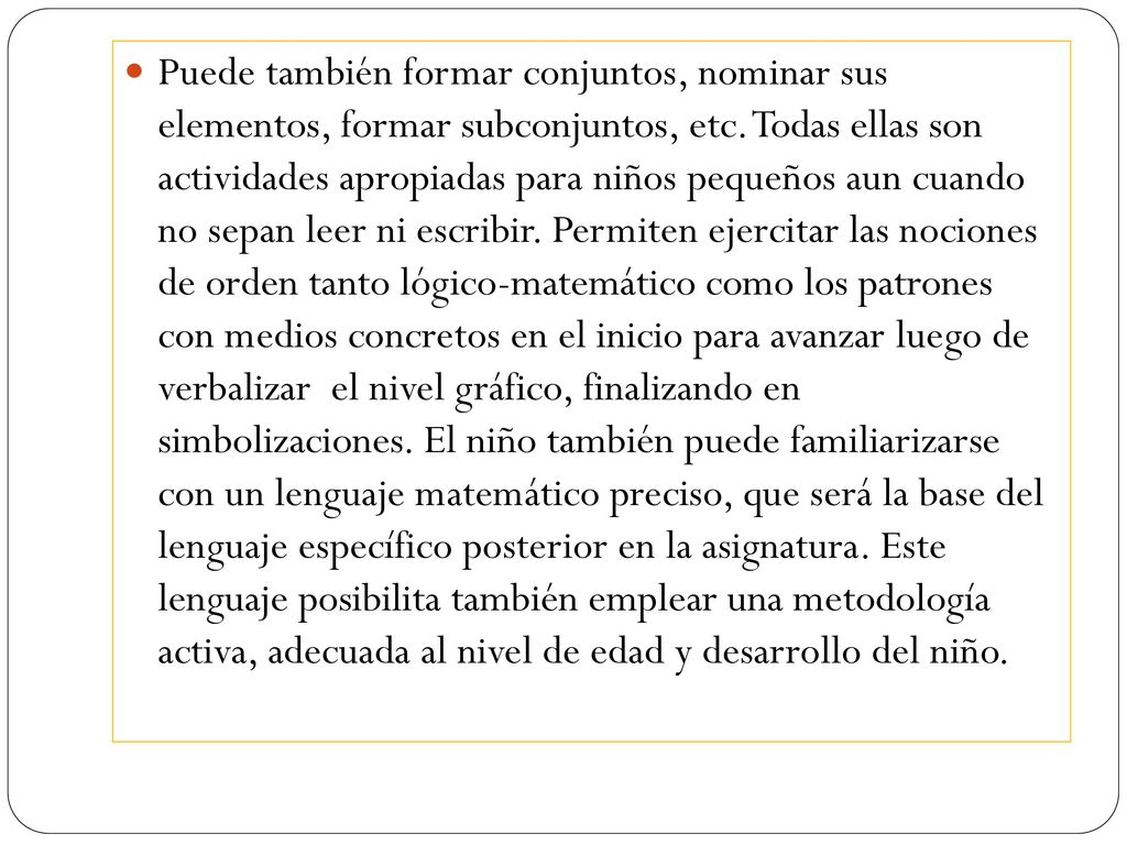 Puede también formar conjuntos, nominar sus elementos, formar subconjuntos, etc.