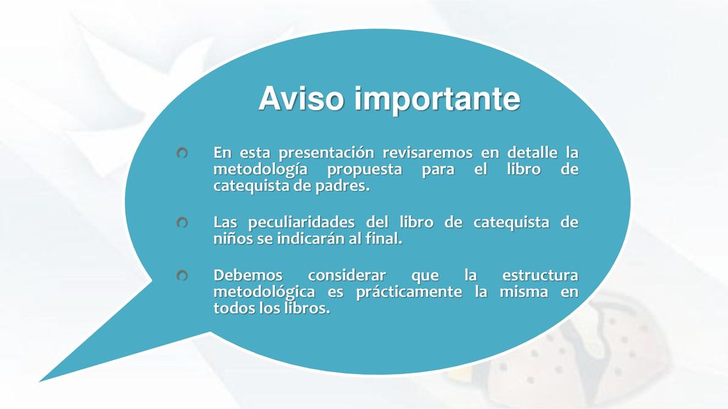 Aviso importante En esta presentación revisaremos en detalle la metodología propuesta para el libro de catequista de padres.