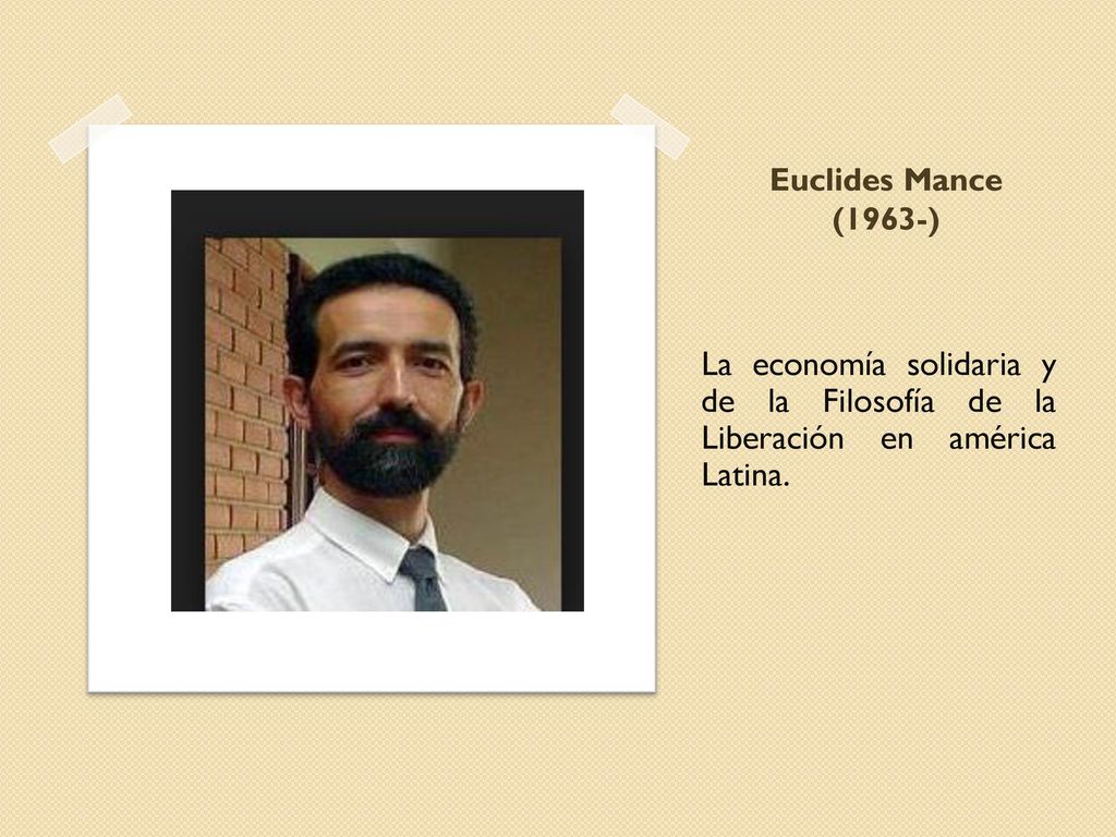 Euclides Mance (1963-) La economía solidaria y de la Filosofía de la Liberación en américa Latina.