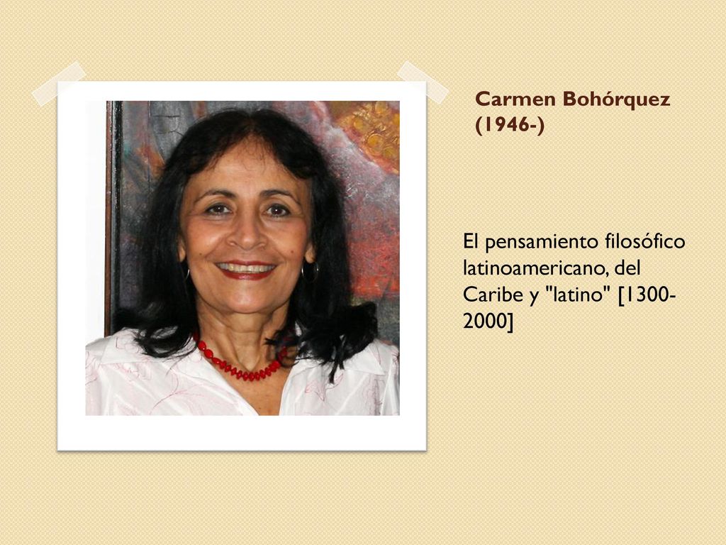 Carmen Bohórquez (1946-) El pensamiento filosófico latinoamericano, del Caribe y latino [ ]