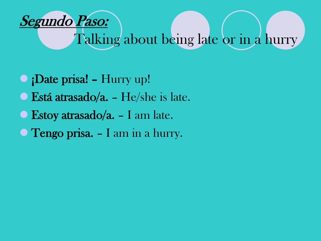 Segundo Paso: Talking about being late or in a hurry