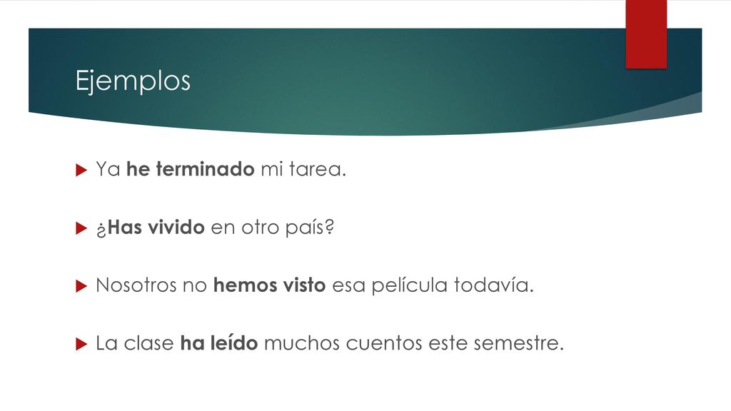 Ejemplos Ya he terminado mi tarea. ¿Has vivido en otro país