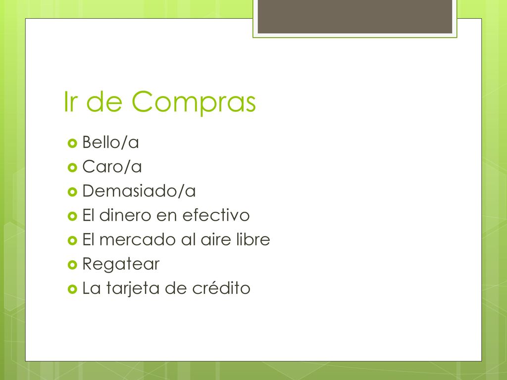 Ir de Compras Bello/a Caro/a Demasiado/a El dinero en efectivo