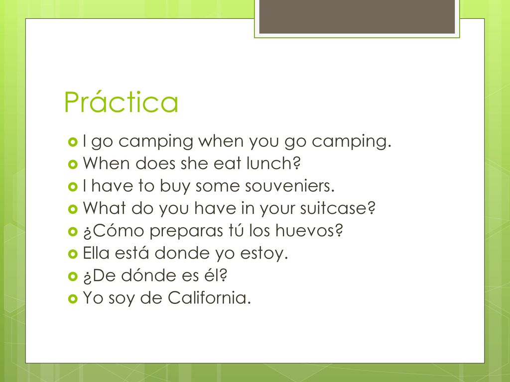 Práctica I go camping when you go camping. When does she eat lunch