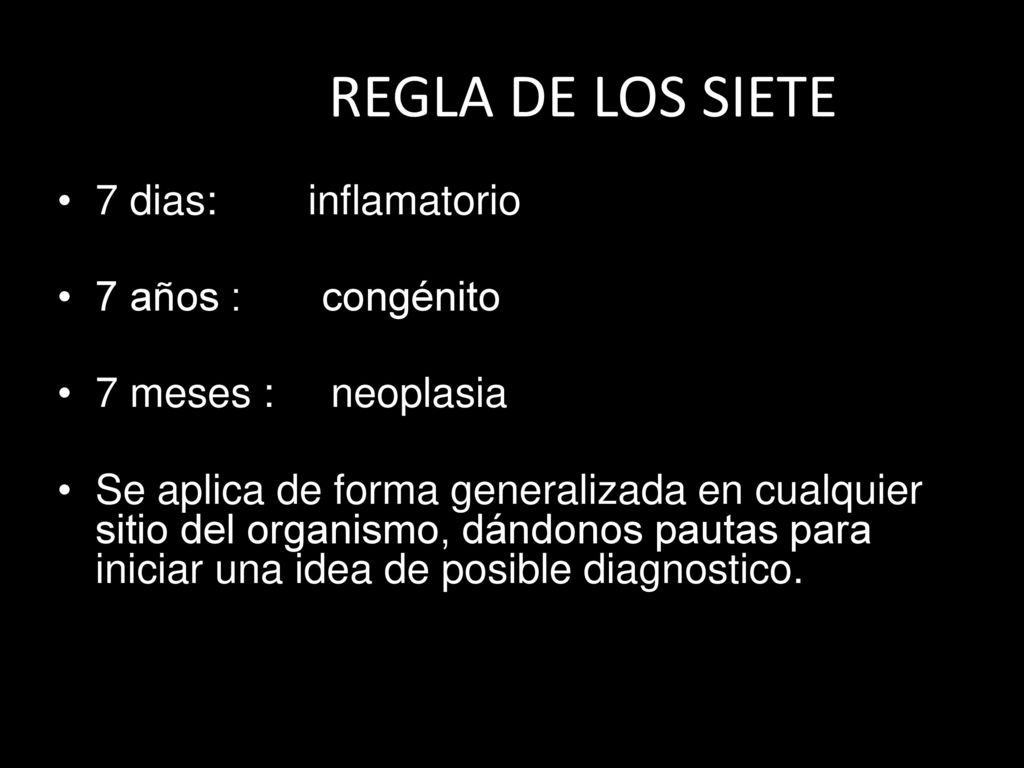 REGLA DE LOS SIETE 7 dias: inflamatorio 7 años : congénito