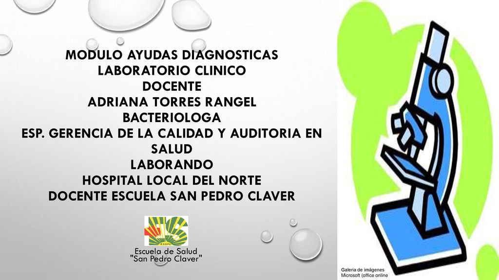 MODULO AYUDAS DIAGNOSTICAS LABORATORIO CLINICO DOCENTE ADRIANA TORRES RANGEL BACTERIOLOGA ESP. GERENCIA DE LA CALIDAD Y AUDITORIA EN SALUD LABORANDO HOSPITAL LOCAL DEL NORTE docente escuela san pedro claver