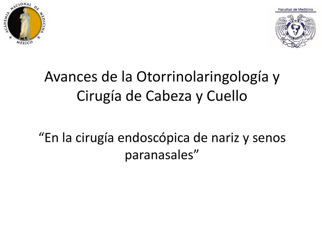 Avances de la Otorrinolaringología y Cirugía de Cabeza y Cuello En la cirugía endoscópica de nariz y senos paranasales