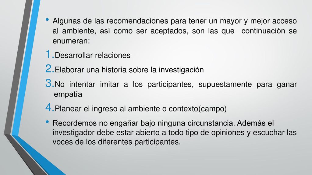 Algunas de las recomendaciones para tener un mayor y mejor acceso al ambiente, así como ser aceptados, son las que continuación se enumeran: