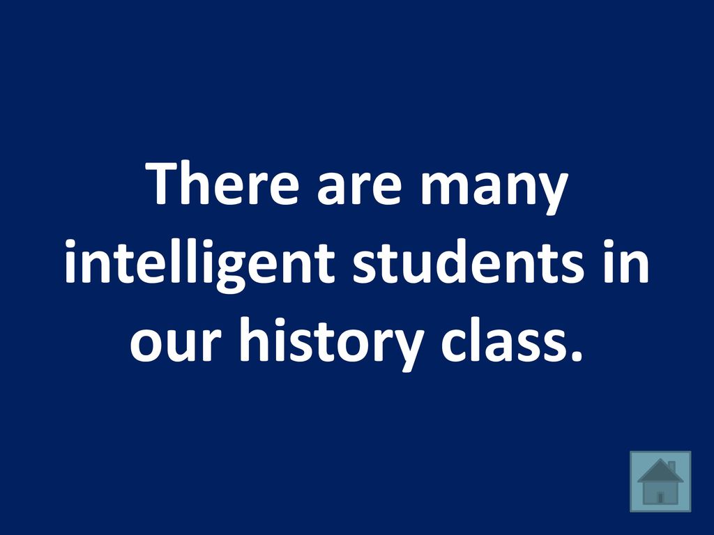 There are many intelligent students in our history class.